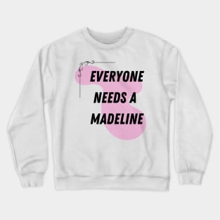 Madeline Name Design Everyone Needs A Madeline Crewneck Sweatshirt